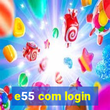 e55 com login